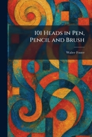 101 Heads in Pen, Pencil and Brush 1025254791 Book Cover