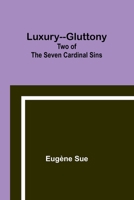 Luxury--Gluttony: Two of the Seven Cardinal Sins 1023307480 Book Cover