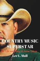 COUNTRY MUSIC SUPERSTAR: The Life and Music of Jason Aldean B0CCCKKFJH Book Cover