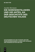 Die Nordwestslawen und ihr Anteil an der Geschichte des Deutschen Volkes 3112499530 Book Cover