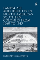 Landscape and Identity in North America's Southern Colonies from 1660 to 1745 1032926627 Book Cover