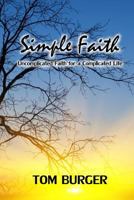 Simple Faith: Uncomplicated Faith for a Complicated Life 1495211509 Book Cover