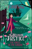 A Girl Called Justice: The Ghost in the Garden: Book 3 1786541335 Book Cover