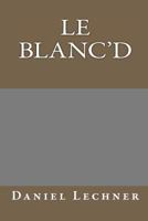 Le Blanc'd 1453772170 Book Cover