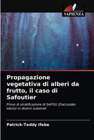 Propagazione vegetativa di alberi da frutto, il caso di Safoutier: Prove di stratificazione di SAFOU (Dacryodes edulis) in diversi substrati 6204070967 Book Cover