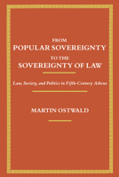 From Popular Sovereignty to the Sovereignty of Law: Law, Society, and Politics in Fifth-Century Athens 0520067983 Book Cover