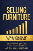 Selling Furniture: The Million-Pound Seller Blueprint the Seven Habits of the Most Effective Furniture Salespeople 1781339740 Book Cover