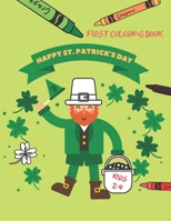 Happy St. Patrick's Day First Coloring Book For Kids Ages 2-4: St Pattys Day Colouring Books for Toddlers & Preschoolers St Patrick's Day Gift Ideas f B08X84J6LT Book Cover