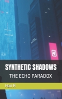 SYNTHETIC SHADOWS: PART ONE: THE ECHO PARADOX B0F22K875R Book Cover