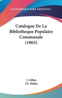 Catalogue de La Bibliotheque Populaire Communale (1863) 1168014093 Book Cover