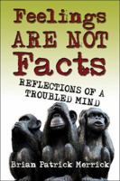 Feelings Are Not Facts: Reflections of a Troubled Mind 1413785239 Book Cover