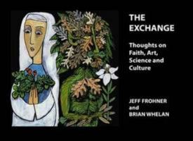 The Exchange: Thoughts on Faith, Art, Science and Culture 095550483X Book Cover