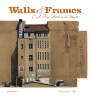 Walls & Frames: Fine Art from the Streets   [WALLS & FRAMES] [Paperback] B0068HXZG0 Book Cover