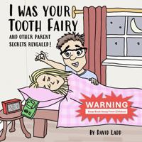 I Was Your Tooth Fairy: And Other Parent Secrets Revealed! B0DPVQ4YR4 Book Cover