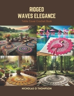 Ridged Waves Elegance: Table Cover Crochet Book B0CS6PCS1K Book Cover