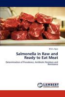 Salmonella in Raw and Ready to Eat Meat: Determination of Prevalence, Antibiotic Residues and Resistance 3659183334 Book Cover