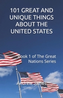 101 GREAT AND UNIQUE THINGS ABOUT THE UNITED STATES: Book 1 of The Great Nations Series B0G4R2ZTZV Book Cover