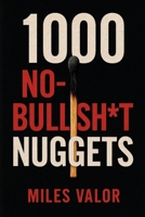 1000 No-Bullsh*t Nuggets B0FNQHJ4JQ Book Cover