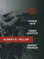 First World War: Ypres 1918 -Timed Justice- Ghost Trench 1491896337 Book Cover
