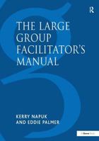 The Large Group Facilitator's Manual: A Collection of Tools for Understanding, Planning and Running Large Group Events 1138456063 Book Cover