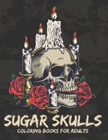 Sugar Skulls Coloring Books For Adults: A Day of the Dead Stress Relieving and Relaxation Sugar Skull Coloring Book for Adults & Teens B08JJHDQ2V Book Cover