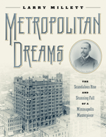 Metropolitan Dreams: The Scandalous Rise and Stunning Fall of a Minneapolis Masterpiece 1517904161 Book Cover