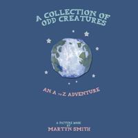 A Collection of Odd Creatures: An A to Z Adventure 1782225463 Book Cover