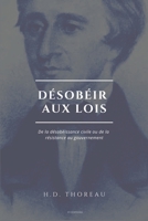 Désobéir aux lois: De la désobéissance civile ou de la résistance au gouvernement (Suivi de L'Anarchie par E. Malatesta) B08VL7MW5H Book Cover