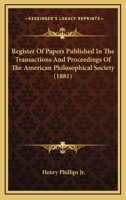 Register Of Papers Published In The Transactions And Proceedings Of The American Philosophical Society 1437054188 Book Cover