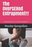 The OverSEXed Entrapment!!!: Confessions of a reformed player! 1070801143 Book Cover