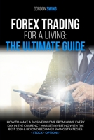 Forex Trading For Beginners: The Ultimate Guide: How To Make A Passive Income From Home Every Day In The Currency Market Investing With The Best 2020 & Beyond 1914088115 Book Cover