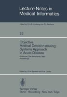 Objective Medical Decision-Making: Systems Approach in Acute Disease (Lecture Notes in Medical Informatics) 3540126716 Book Cover