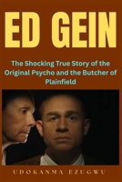 Ed Gein: The Shocking True Story of the Original Psycho and the Butcher of Plainfield B0FV3T92P5 Book Cover