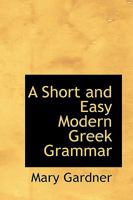 A Short and Easy Modern Greek Grammar 1015698190 Book Cover