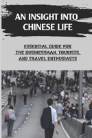 An Insight Into Chinese Life: Essential Guide For The Businessman, Tourists, And Travel Enthusiasts: Traditional Chinese Medicine B09BT7YBPC Book Cover