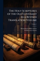 The Holy Scriptures of the Old Covenant in a Revised Translation Volume 1024147037 Book Cover