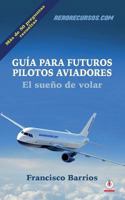 Guia Para Futuros Pilotos Aviadores: El Sueno de Volar 1640861076 Book Cover