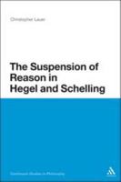 The Suspension of Reason in Hegel and Schelling 1441171762 Book Cover