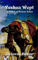 Yeshua Wept: A Novel of Roman Judea 1403316589 Book Cover