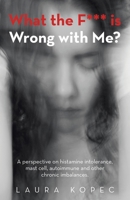 What the F*** is Wrong with Me?: A perspective on histamine intolerance, mast cell, autoimmune and other chronic imbalances. B0FQNR97KQ Book Cover