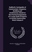 Radford's Cyclopedia of Construction, Carpentry, Building and Architecture, Vol. 8 of 12: A General Reference Work on Modern Building Materials and Methods and Their Practical Application to All Forms 1359243720 Book Cover