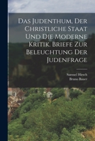 Das Judenthum, der christliche Staat und die moderne Kritik. Briefe zur Beleuchtung der Judenfrage 101705911X Book Cover