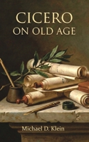 Cicero On Old Age: Cicero without Footnoes B0HBRR6TCM Book Cover
