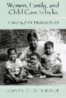 Women, Family, and Child Care in India: A World in Transition 0521598842 Book Cover