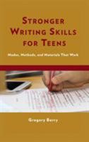 Stronger Writing Skills for Teens: Modes, Methods, and Materials That Work 1475841663 Book Cover