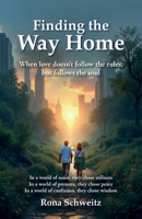 Finding the Way Home : When Love Doesn't Follow the Rules, but Follows the Soul 1941883214 Book Cover