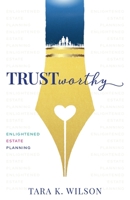 Trustworthy: Enlightened Estate Planning 164137988X Book Cover
