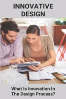 Innovative Design: What Is Innovation In The Design Process?: Innovative Website Design B08ZBJDZG8 Book Cover