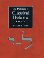 The Dictionary of Classical Hebrew Revised. IV. Yodh-Lamedh. 1910928380 Book Cover
