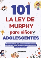 101 La ley de Murphy para niños y adolescentes: Reglas divertidas para sobrevivir a los momentos embarazosos, reírse de los errores y desarrollar una confianza duradera (Spanish Edition) B0GNML3XVQ Book Cover